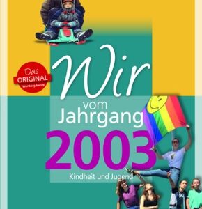 Wir vom Jahrgang 2003 - Kindheit und Jugend