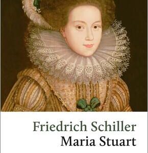 Friedrich Schiller: Maria Stuart