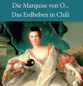 Die Marquise von O... / Das Erdbeben in Chili