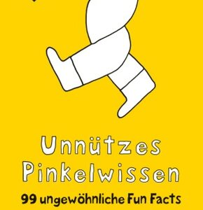 Unnützes Pinkelwissen. 99 ungewöhnliche Fun Facts
