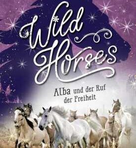 Wild Horses - Alba und der Ruf der Freiheit