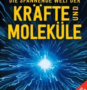 Die spannende Welt der Kräfte und Moleküle