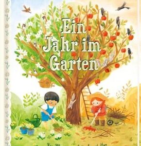 Ein Jahr im Garten - Bilderbuch mit poetischen Reimen und Ideen für den Garten für Kinder ab 4 Jahren