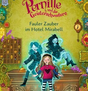 Pernille und die Geisterschwestern (2). Fauler Zauber im Hotel Mirabell