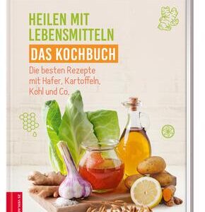 Heilen mit Lebensmitteln - Das Kochbuch