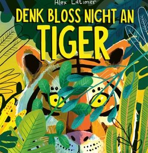 Denk bloß nicht an Tiger!