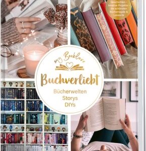 My Booklove. Buchverliebt. Bücherwelten. Storys. DIYs. Mit einem Vorwort von Bianca Iosivoni.