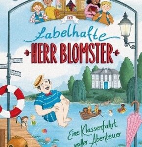 Der fabelhafte Herr Blomster - Eine Klassenfahrt voller Abenteuer