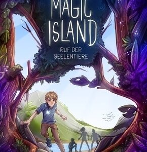 Magic Island - Ruf der Seelentiere. Eine magische Insel und sprechende Seelentiere: Fantasy-Buchreihe ab 11 Jahren