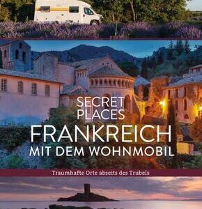 Secret Places Frankreich mit dem Wohnmobil