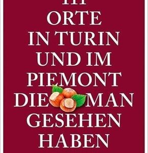 111 Orte in Turin und im Piemont, die man gesehen haben muss