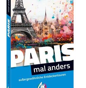 Paris - mal anders. MICHAEL MÜLLER REISEFÜHRER